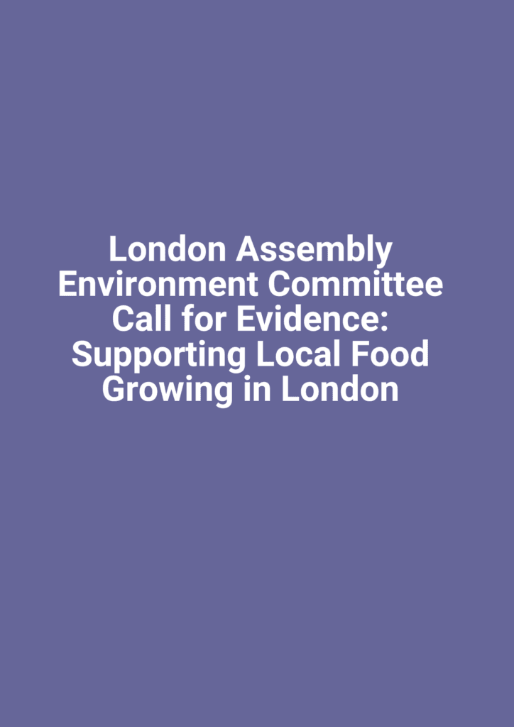 London Assembly Environment Committee Call for Evidence: Supporting Local Food Growing in London
