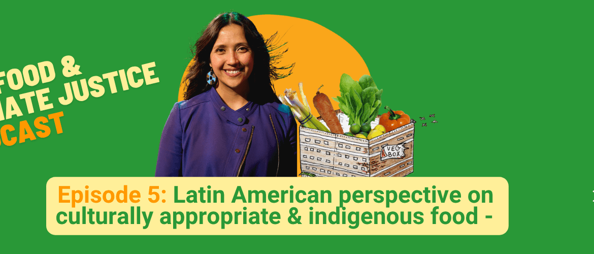 Latin American perspective on culturally appropriate & indigenous food - Episode 5