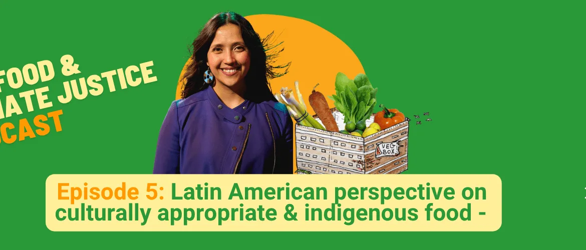 Latin American perspective on culturally appropriate & indigenous food - Episode 5
